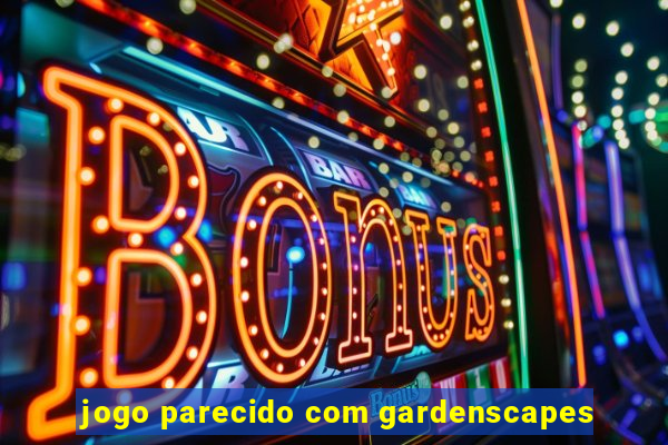 jogo parecido com gardenscapes