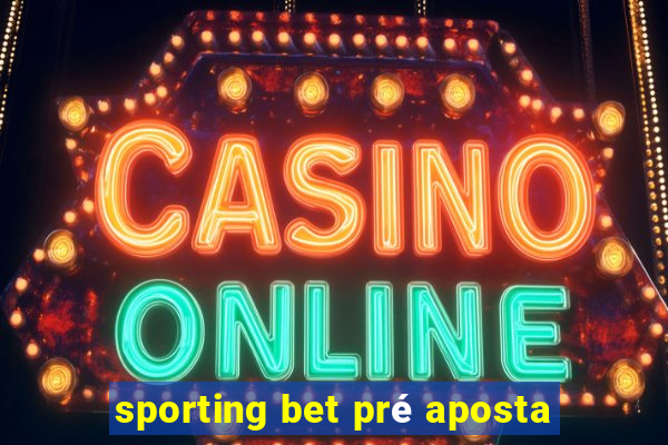 sporting bet pré aposta