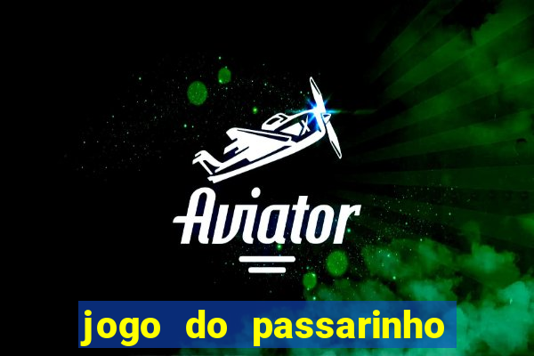 jogo do passarinho que da dinheiro