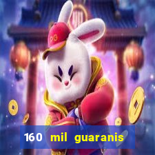 160 mil guaranis em reais