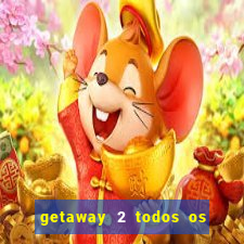 getaway 2 todos os carros liberados 2024