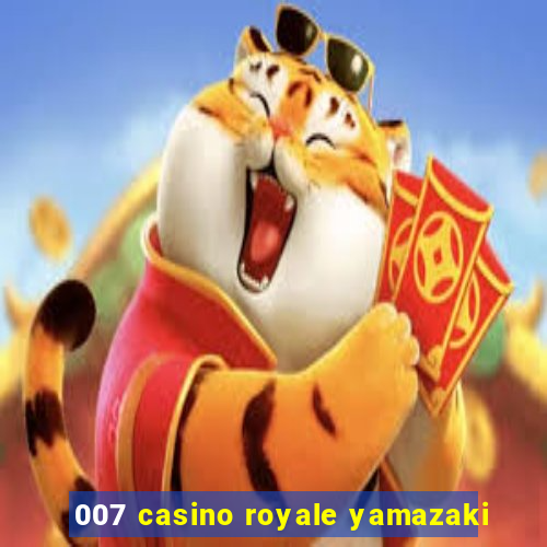 007 casino royale yamazaki