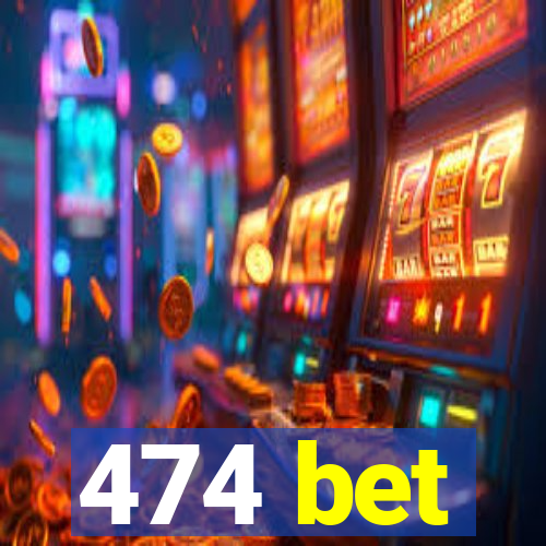 474 bet