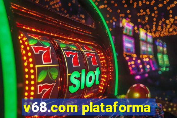 v68.com plataforma