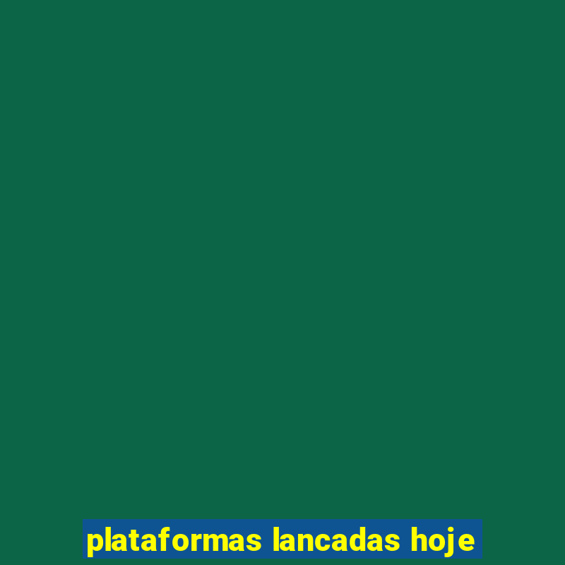 plataformas lancadas hoje