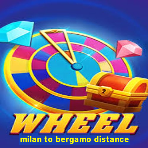 milan to bergamo distance