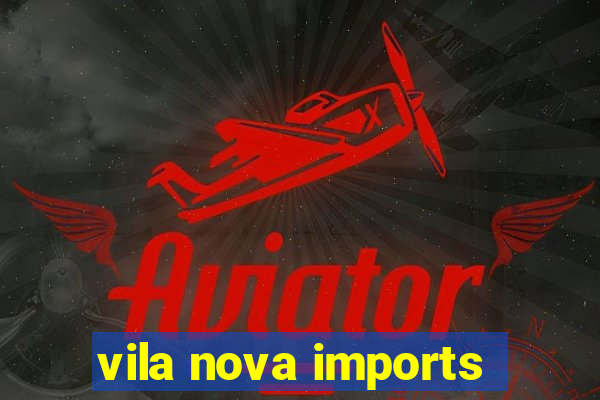 vila nova imports