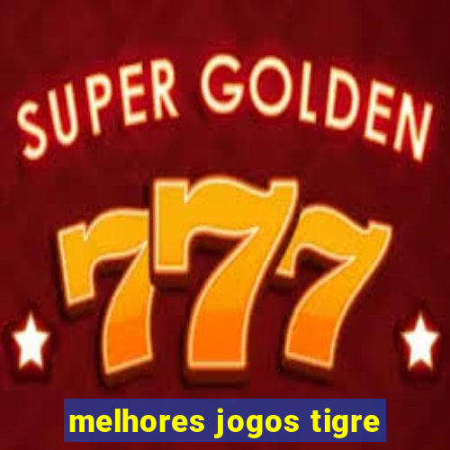 melhores jogos tigre