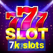 7k slots