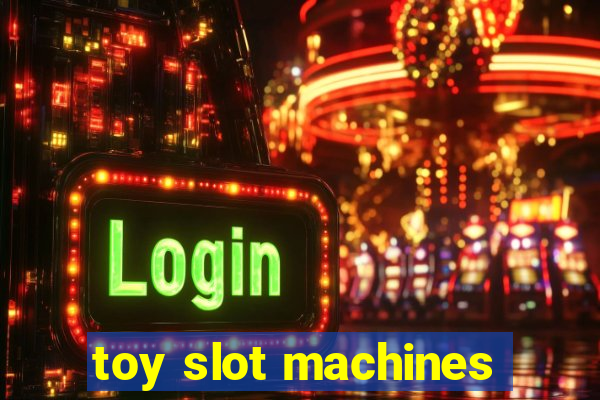 toy slot machines