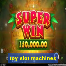 toy slot machines