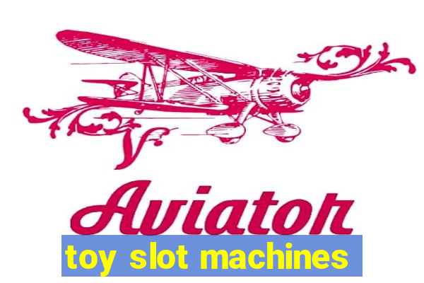 toy slot machines