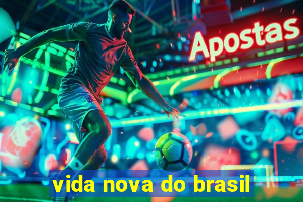 vida nova do brasil