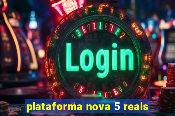 plataforma nova 5 reais