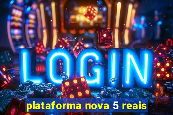 plataforma nova 5 reais