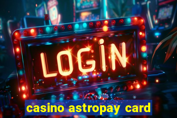 casino astropay card