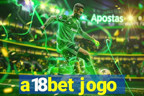 a18bet jogo