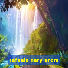 rafaela nery erom