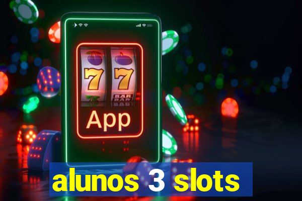 alunos 3 slots