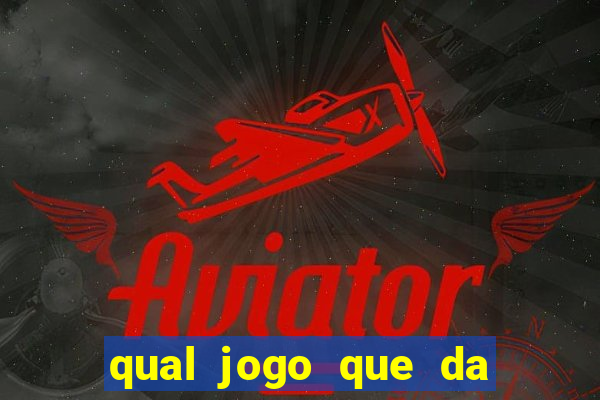 qual jogo que da dinheiro na hora