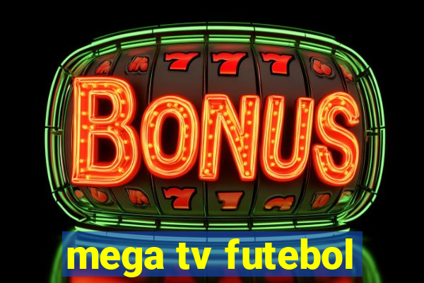 mega tv futebol