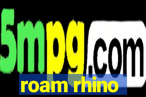 roam rhino