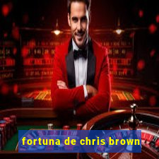 fortuna de chris brown