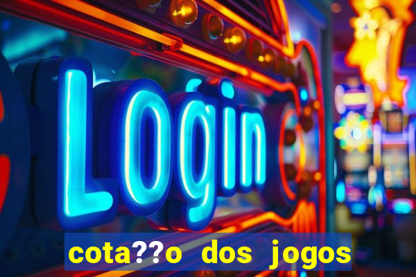 cota??o dos jogos de hoje