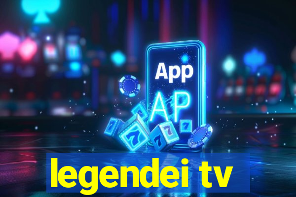 legendei tv