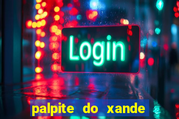 palpite do xande para hoje