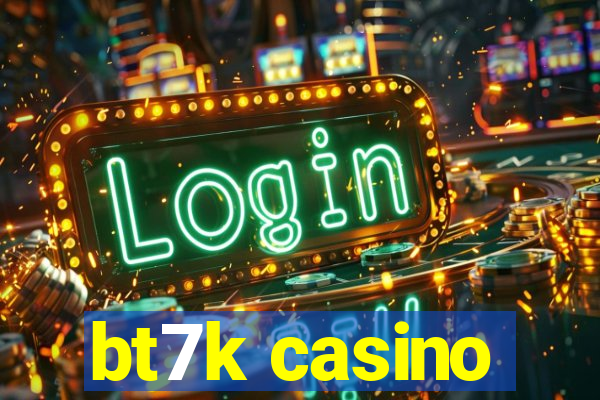 bt7k casino