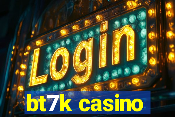 bt7k casino