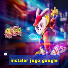 instalar jogo google