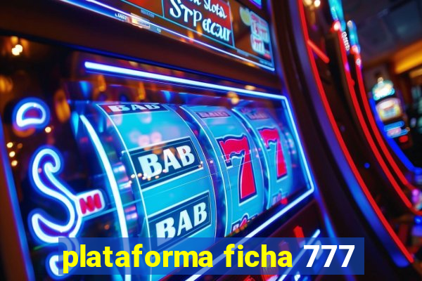 plataforma ficha 777