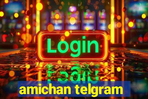 amichan telgram