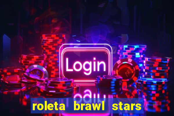 roleta brawl stars 2024 85 brawlers