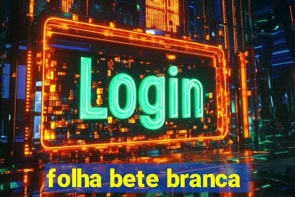 folha bete branca