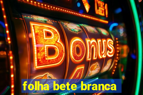 folha bete branca