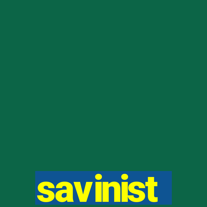 savinist