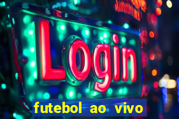 futebol ao vivo hoje futemax