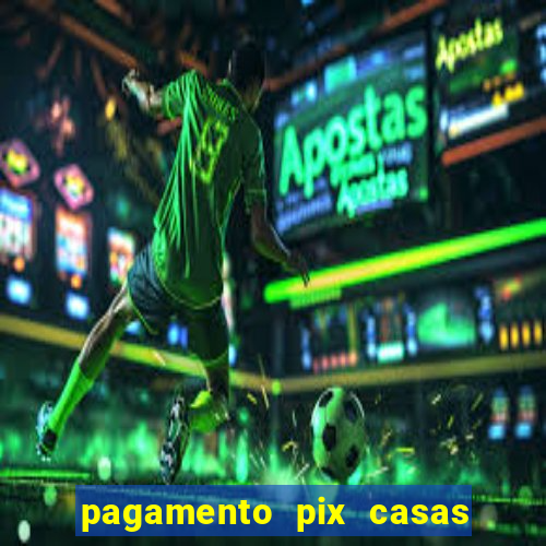 pagamento pix casas bahia demora