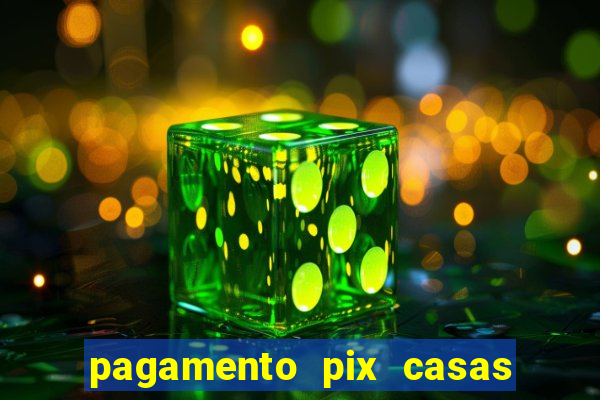 pagamento pix casas bahia demora