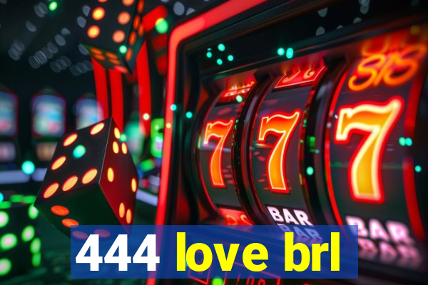 444 love brl