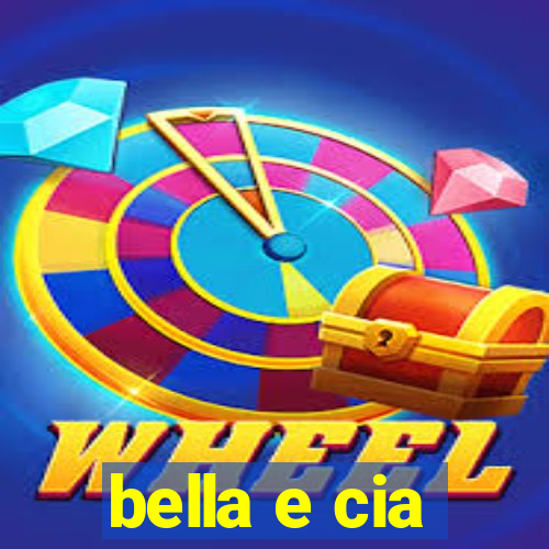 bella e cia