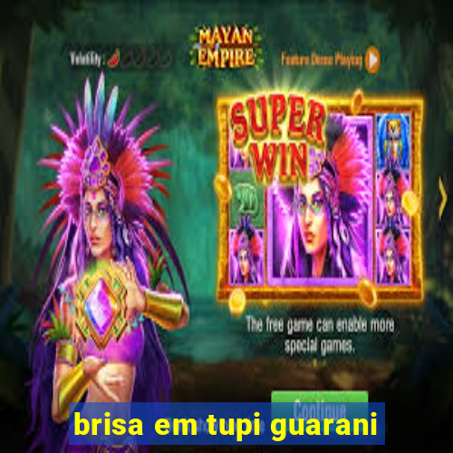 brisa em tupi guarani