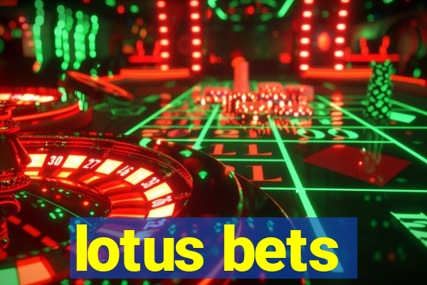 lotus bets