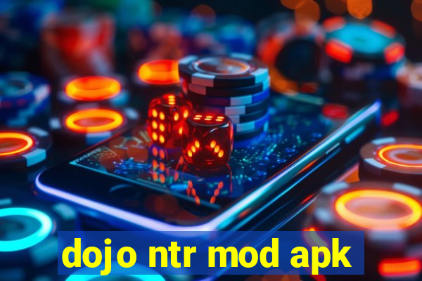 dojo ntr mod apk