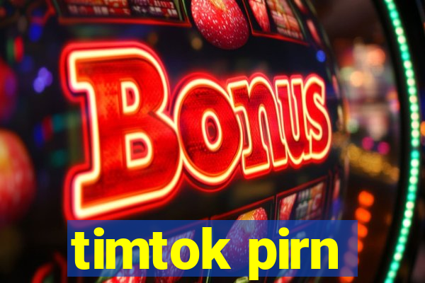 timtok pirn