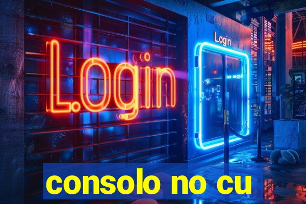 consolo no cu