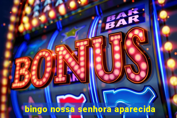 bingo nossa senhora aparecida